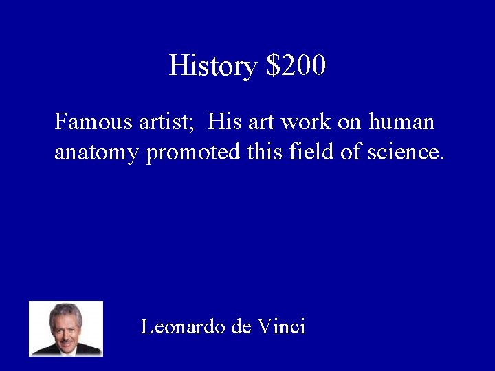 History $200 Famous artist; His art work on human anatomy promoted this field of