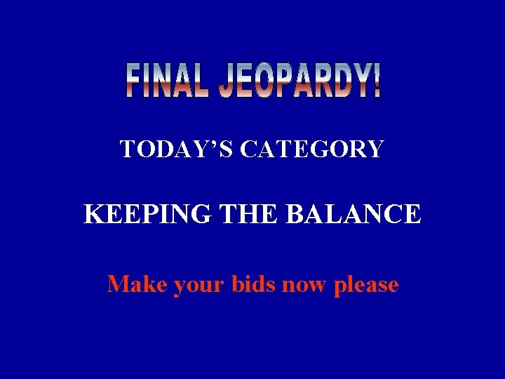 TODAY’S CATEGORY KEEPING THE BALANCE Make your bids now please 