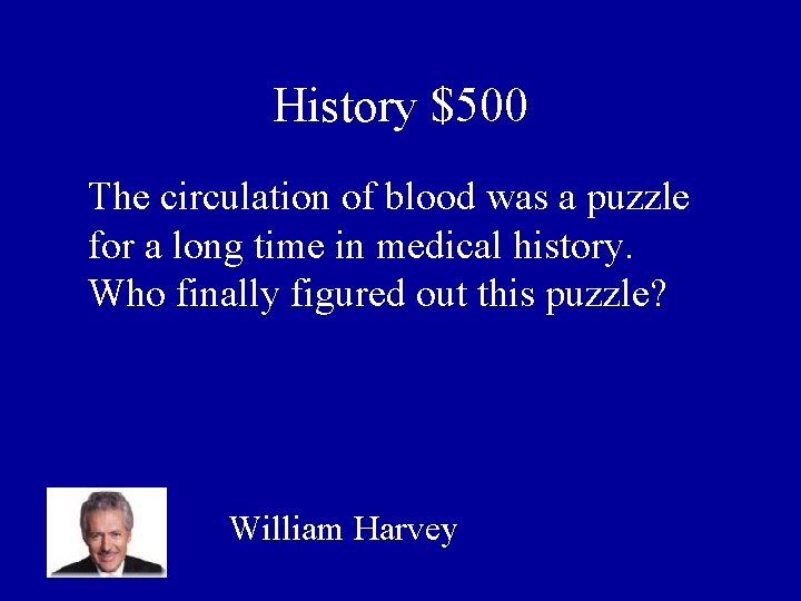 History $500 The circulation of blood was a puzzle for a long time in