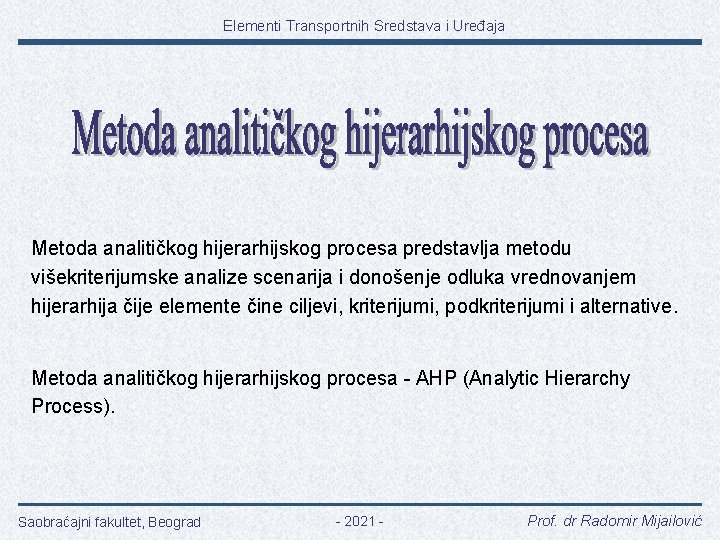 Elementi Transportnih Sredstava i Uređaja Metoda analitičkog hijerarhijskog procesa predstavlja metodu višekriterijumske analize scenarija