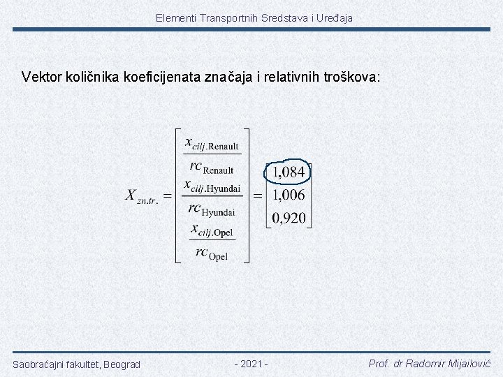 Elementi Transportnih Sredstava i Uređaja Vektor količnika koeficijenata značaja i relativnih troškova: Saobraćajni fakultet,