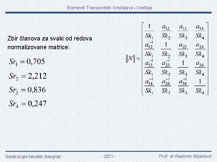 Elementi Transportnih Sredstava i Uređaja Zbir članova za svaki od redova normalizovane matrice: Saobraćajni