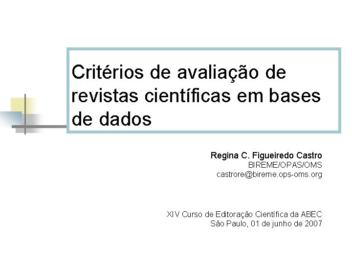 Critérios de avaliação de revistas científicas em bases de dados Regina C. Figueiredo Castro