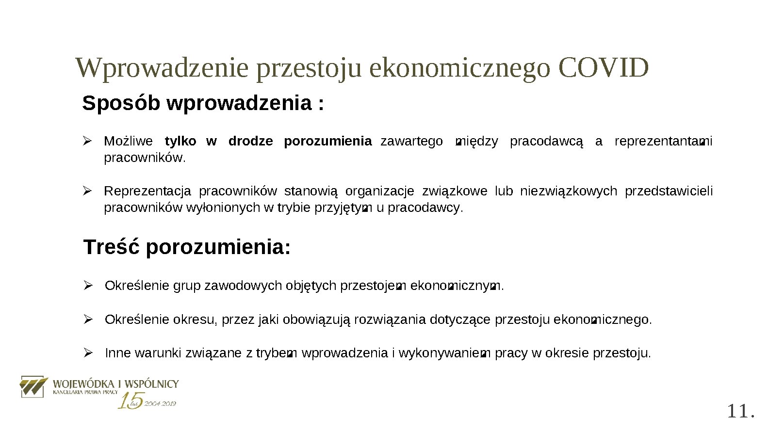 Wprowadzenie przestoju ekonomicznego COVID Sposób wprowadzenia : Ø Możliwe tylko w drodze porozumienia zawartego