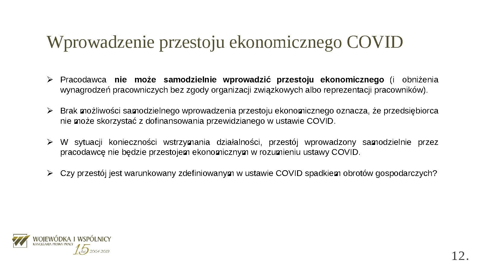 Wprowadzenie przestoju ekonomicznego COVID Ø Pracodawca nie może samodzielnie wprowadzić przestoju ekonomicznego (i obniżenia