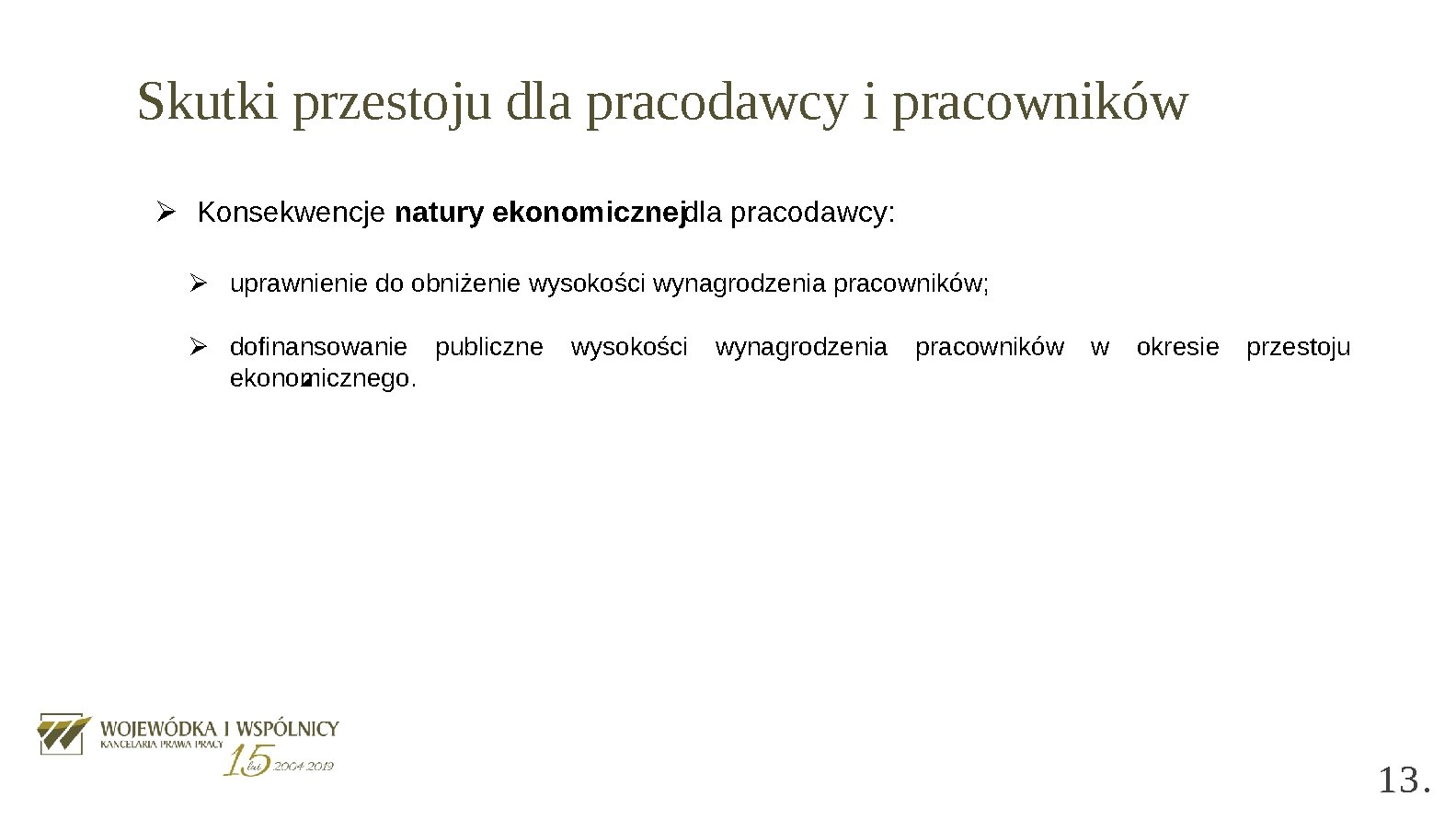 Skutki przestoju dla pracodawcy i pracowników Ø Konsekwencje natury ekonomicznejdla pracodawcy: Ø uprawnienie do