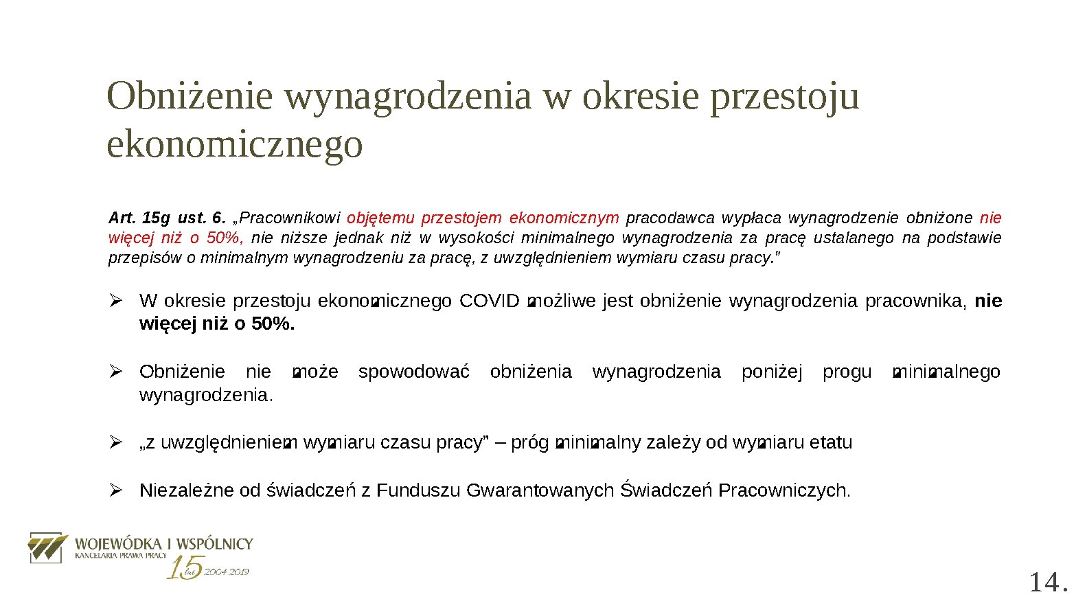 Obniżenie wynagrodzenia w okresie przestoju ekonomicznego Art. 15 g ust. 6. „Pracownikowi objętemu przestojem