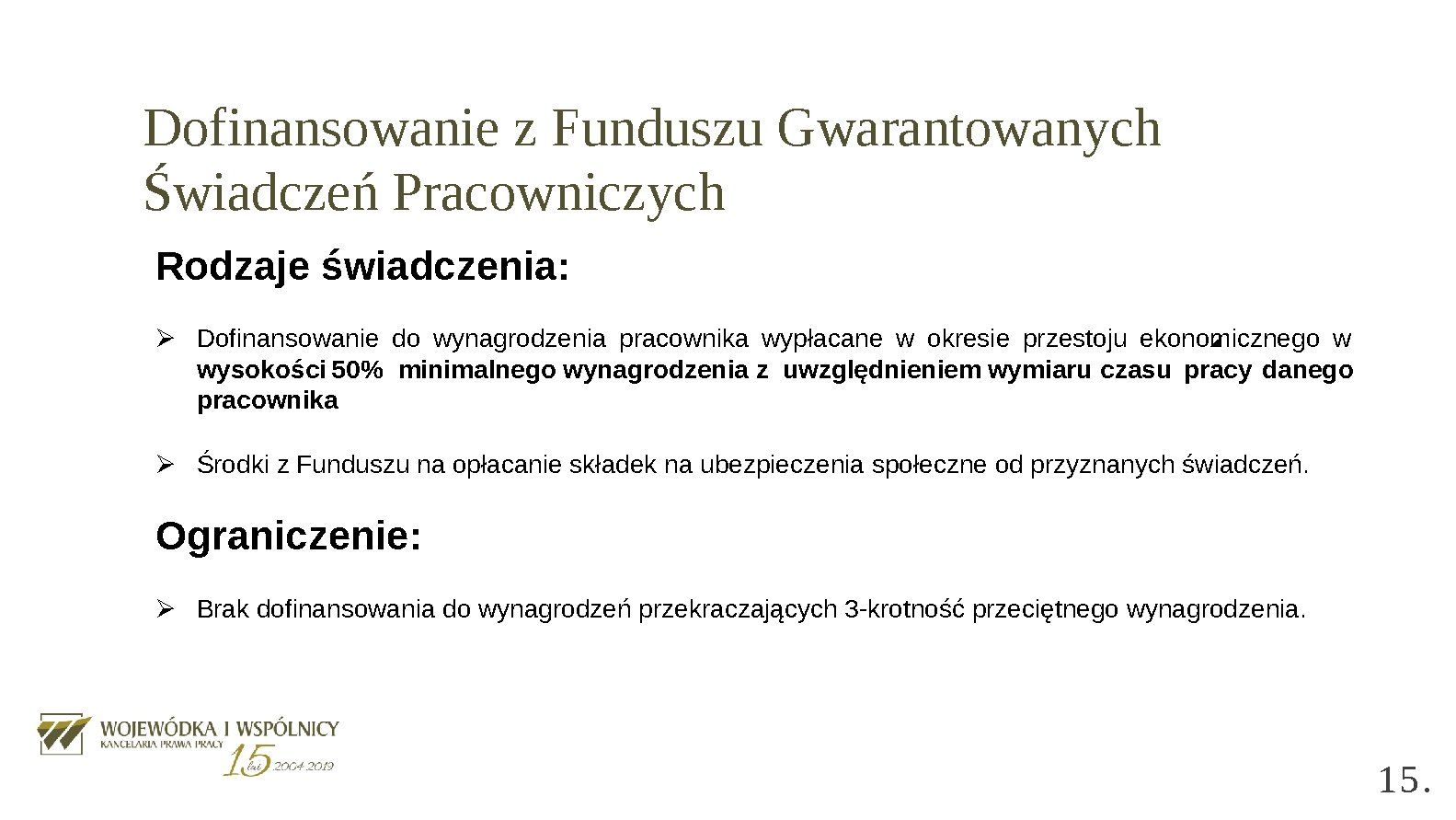 Dofinansowanie z Funduszu Gwarantowanych Świadczeń Pracowniczych Rodzaje świadczenia: Ø Dofinansowanie do wynagrodzenia pracownika wypłacane