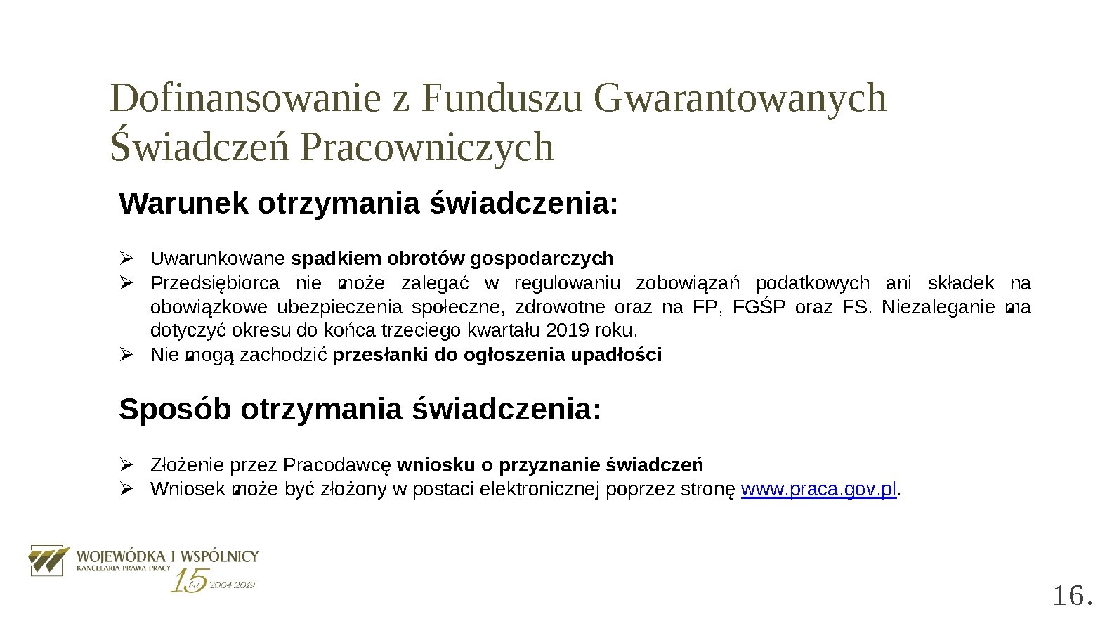 Dofinansowanie z Funduszu Gwarantowanych Świadczeń Pracowniczych Warunek otrzymania świadczenia: Ø Uwarunkowane spadkiem obrotów gospodarczych.