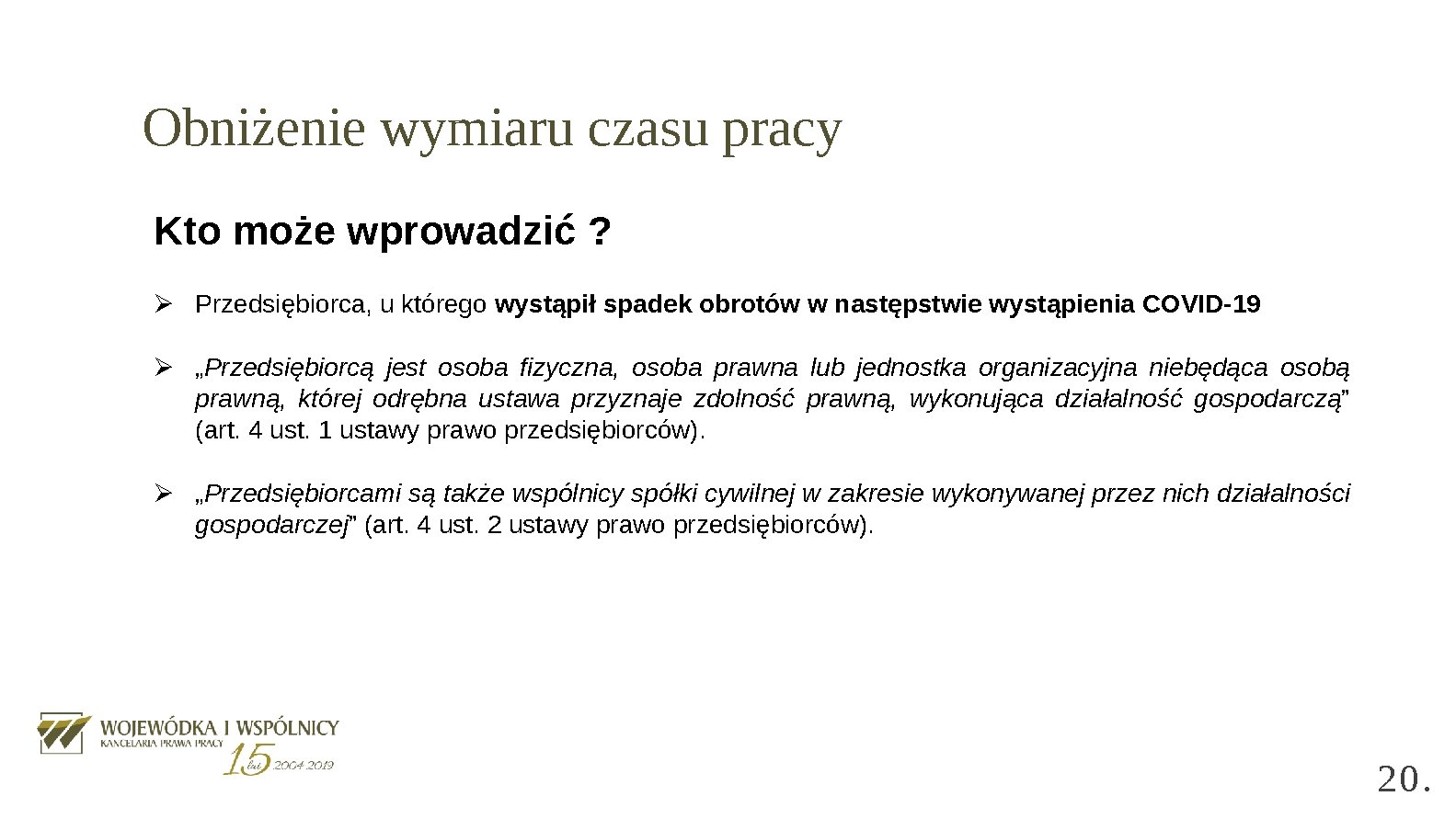 Obniżenie wymiaru czasu pracy Kto może wprowadzić ? Ø Przedsiębiorca, u którego wystąpił spadek