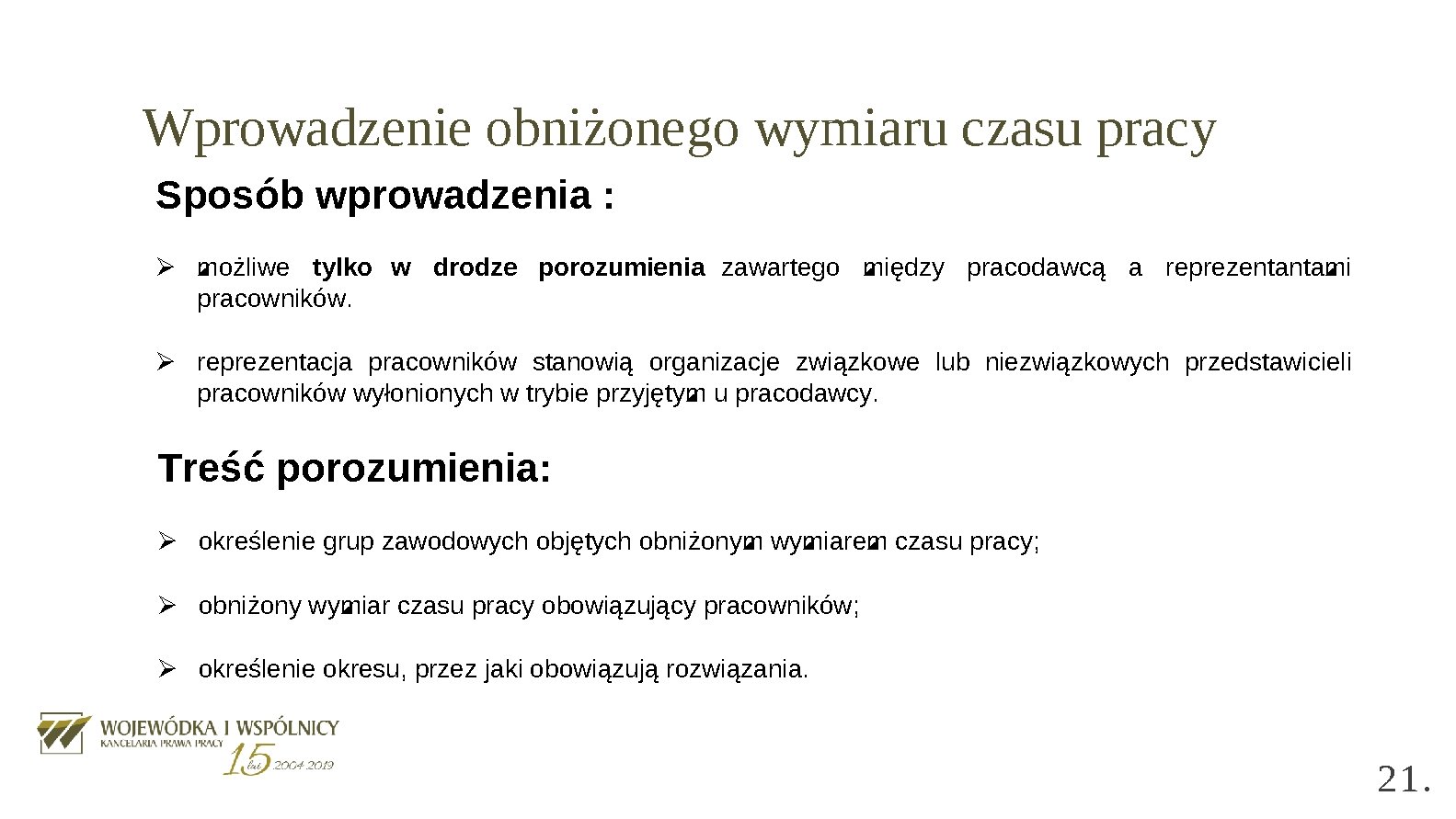 Wprowadzenie obniżonego wymiaru czasu pracy Sposób wprowadzenia : Ø możliwe tylko w drodze porozumienia