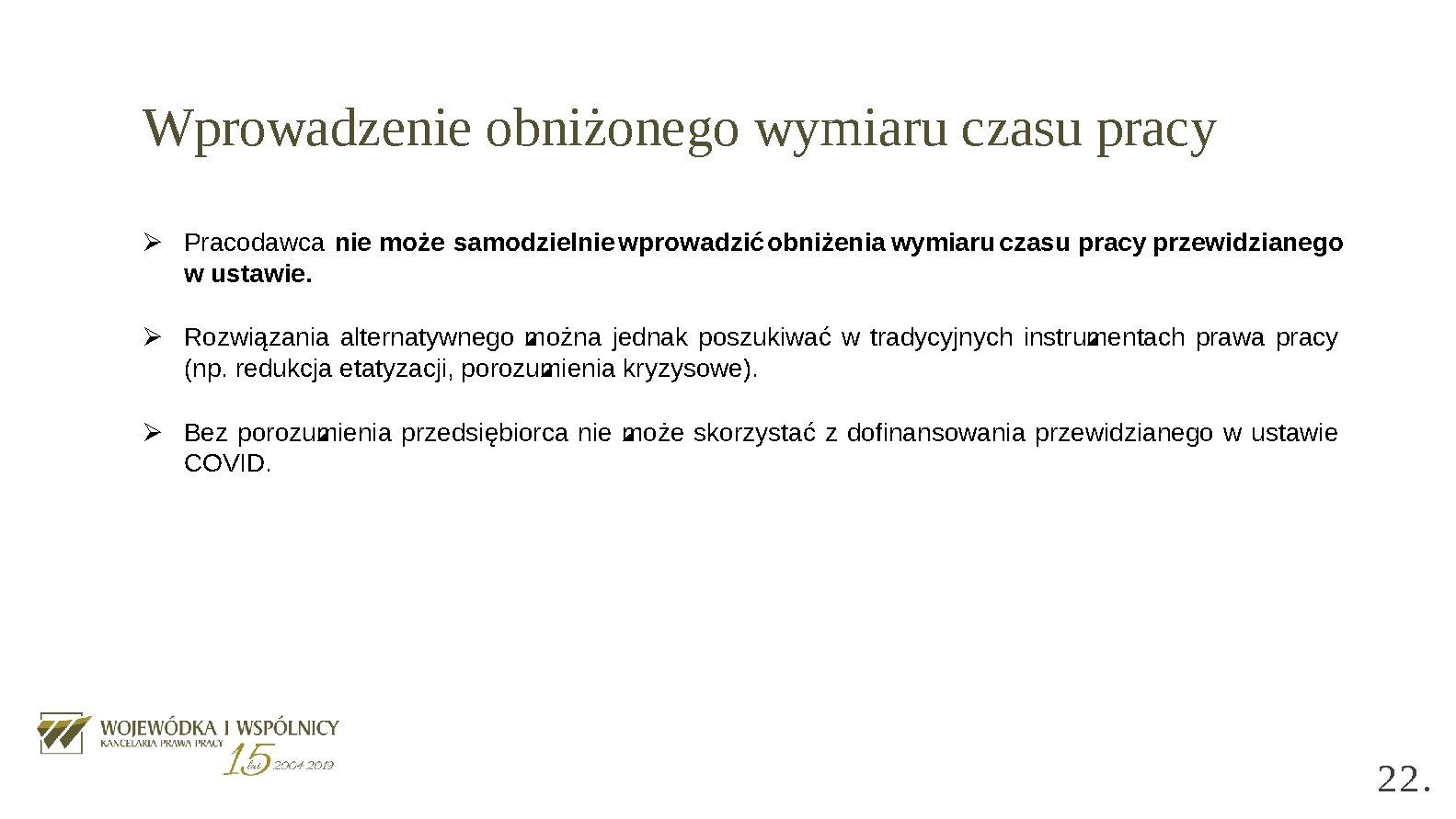 Wprowadzenie obniżonego wymiaru czasu pracy Ø Pracodawca nie może samodzielnie wprowadzić obniżenia wymiaru czasu