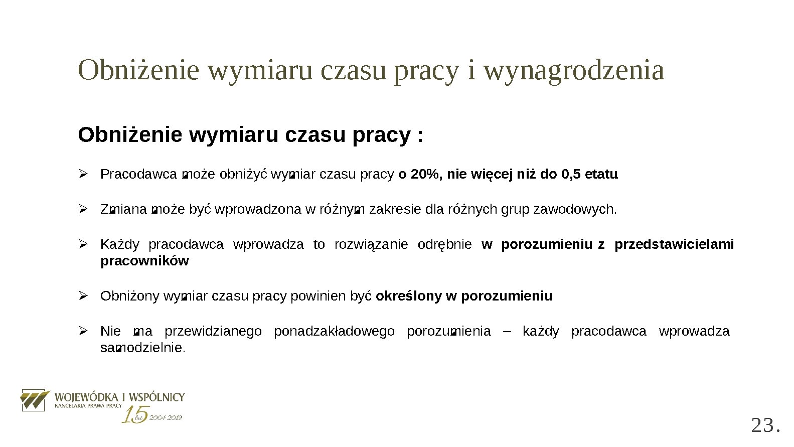 Obniżenie wymiaru czasu pracy i wynagrodzenia Obniżenie wymiaru czasu pracy : Ø Pracodawca może