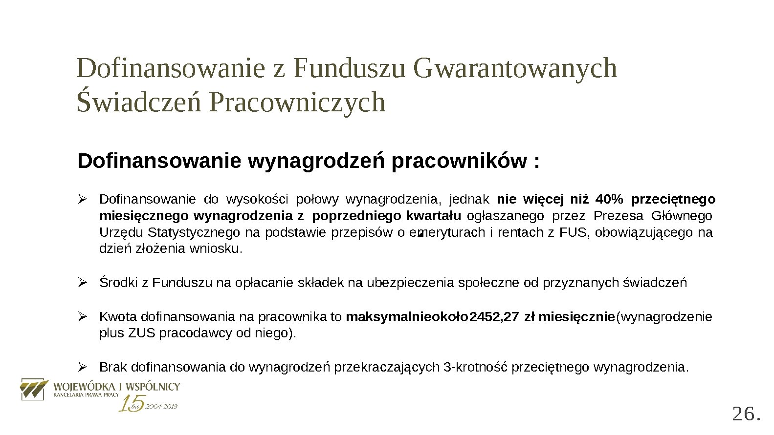 Dofinansowanie z Funduszu Gwarantowanych Świadczeń Pracowniczych Dofinansowanie wynagrodzeń pracowników : Ø Dofinansowanie do wysokości