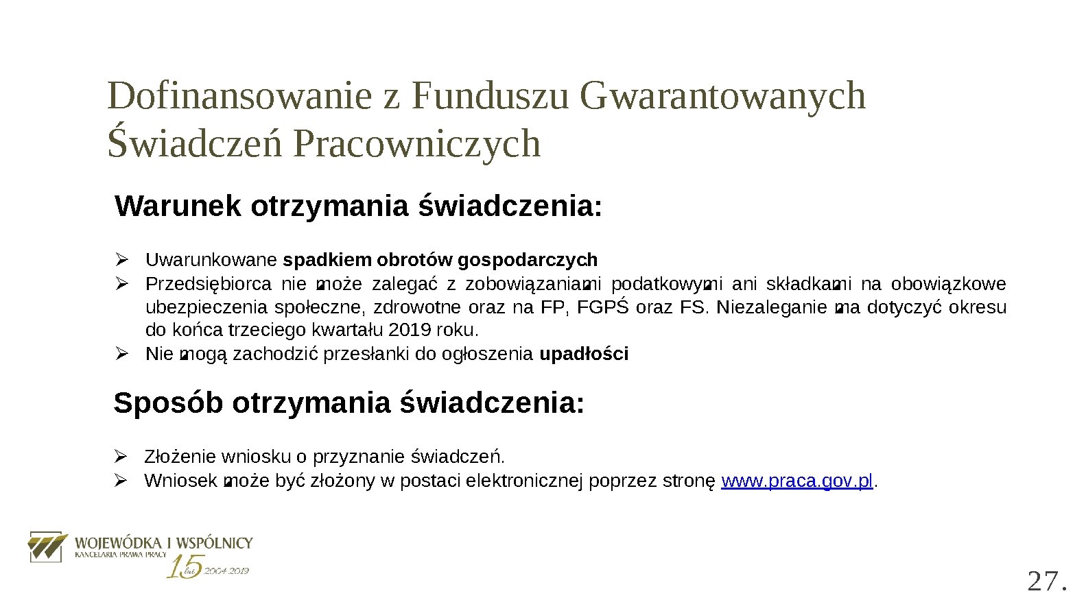 Dofinansowanie z Funduszu Gwarantowanych Świadczeń Pracowniczych Warunek otrzymania świadczenia: Ø Uwarunkowane spadkiem obrotów gospodarczych.