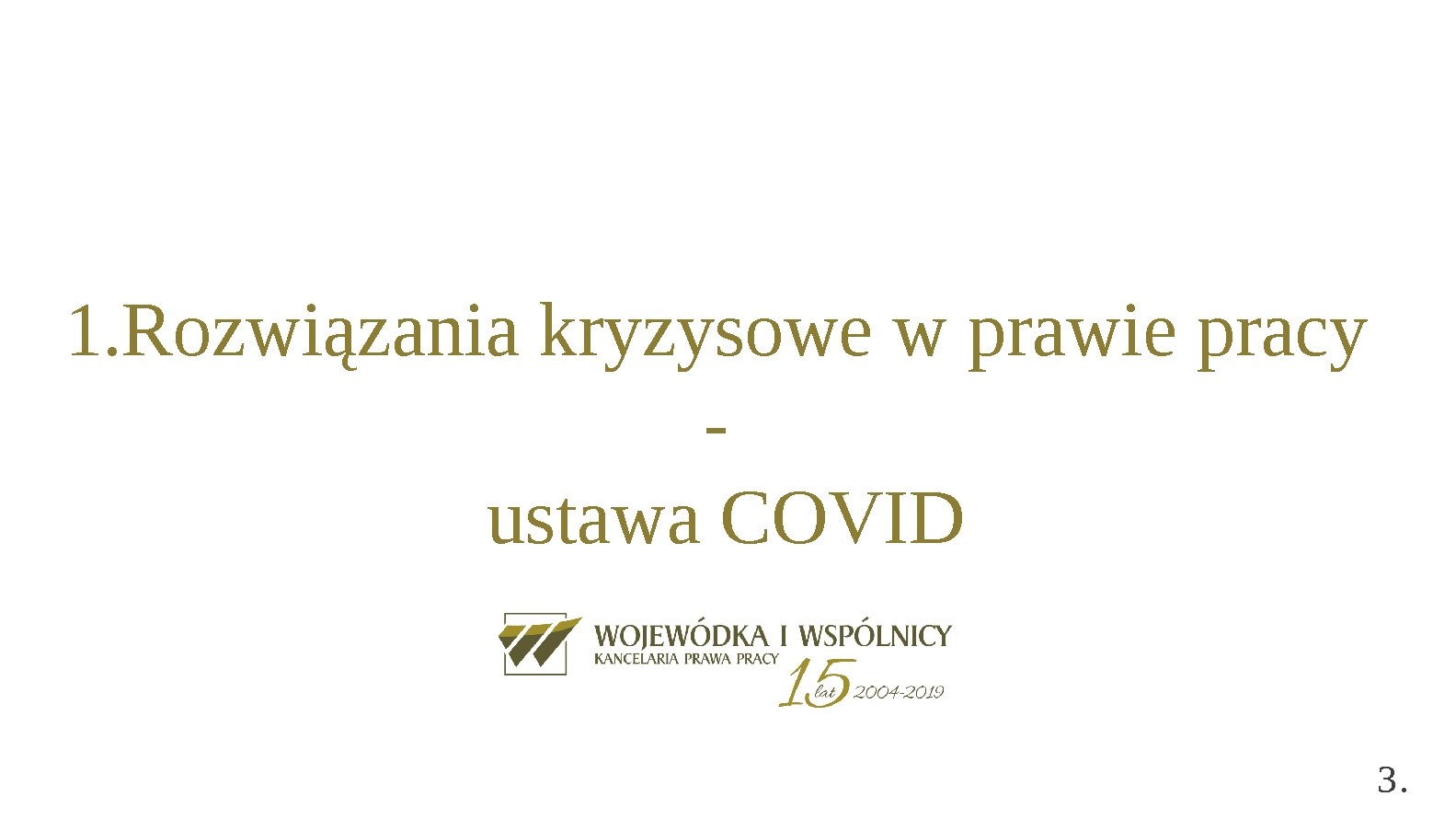 1. Rozwiązania kryzysowe w prawie pracy ustawa COVID 3. 