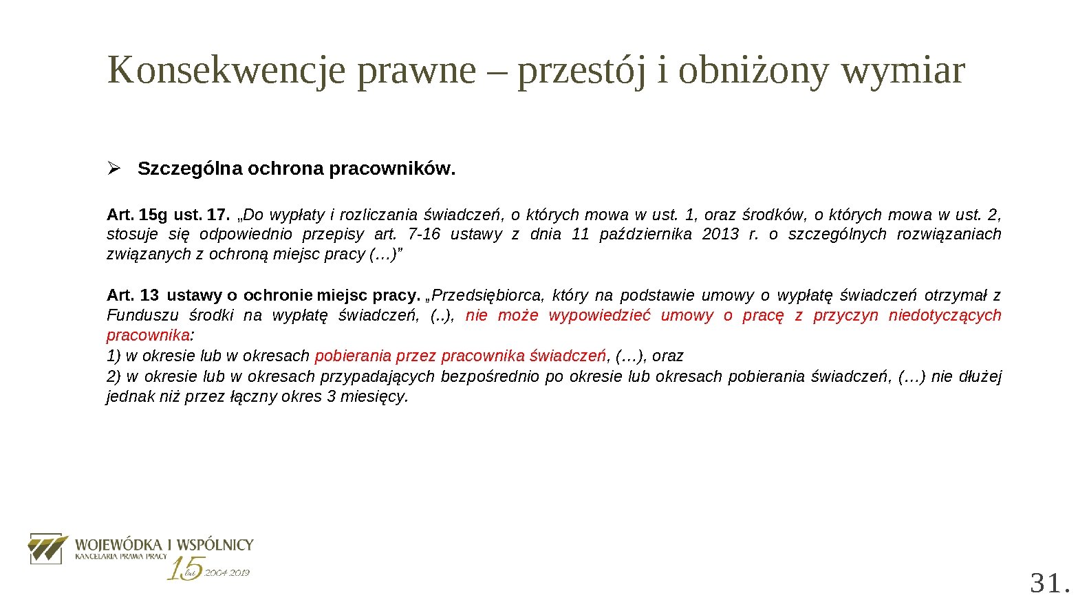 Konsekwencje prawne – przestój i obniżony wymiar Ø Szczególna ochrona pracowników. Art. 15 g