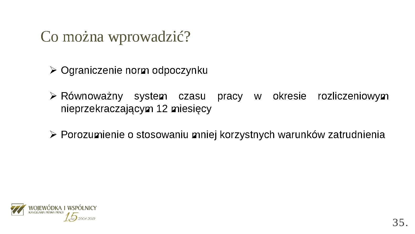 Co można wprowadzić? Ø Ograniczenie norm odpoczynku Ø Równoważny system czasu pracy nieprzekraczającym 12