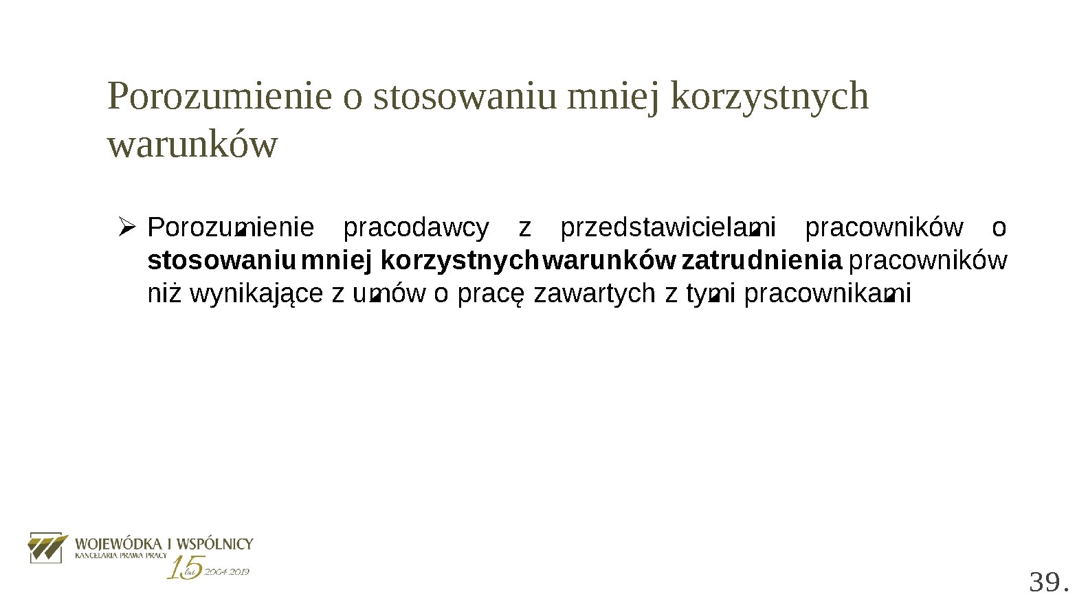 Porozumienie o stosowaniu mniej korzystnych warunków Ø Porozumienie pracodawcy z przedstawicielami pracowników o stosowaniu