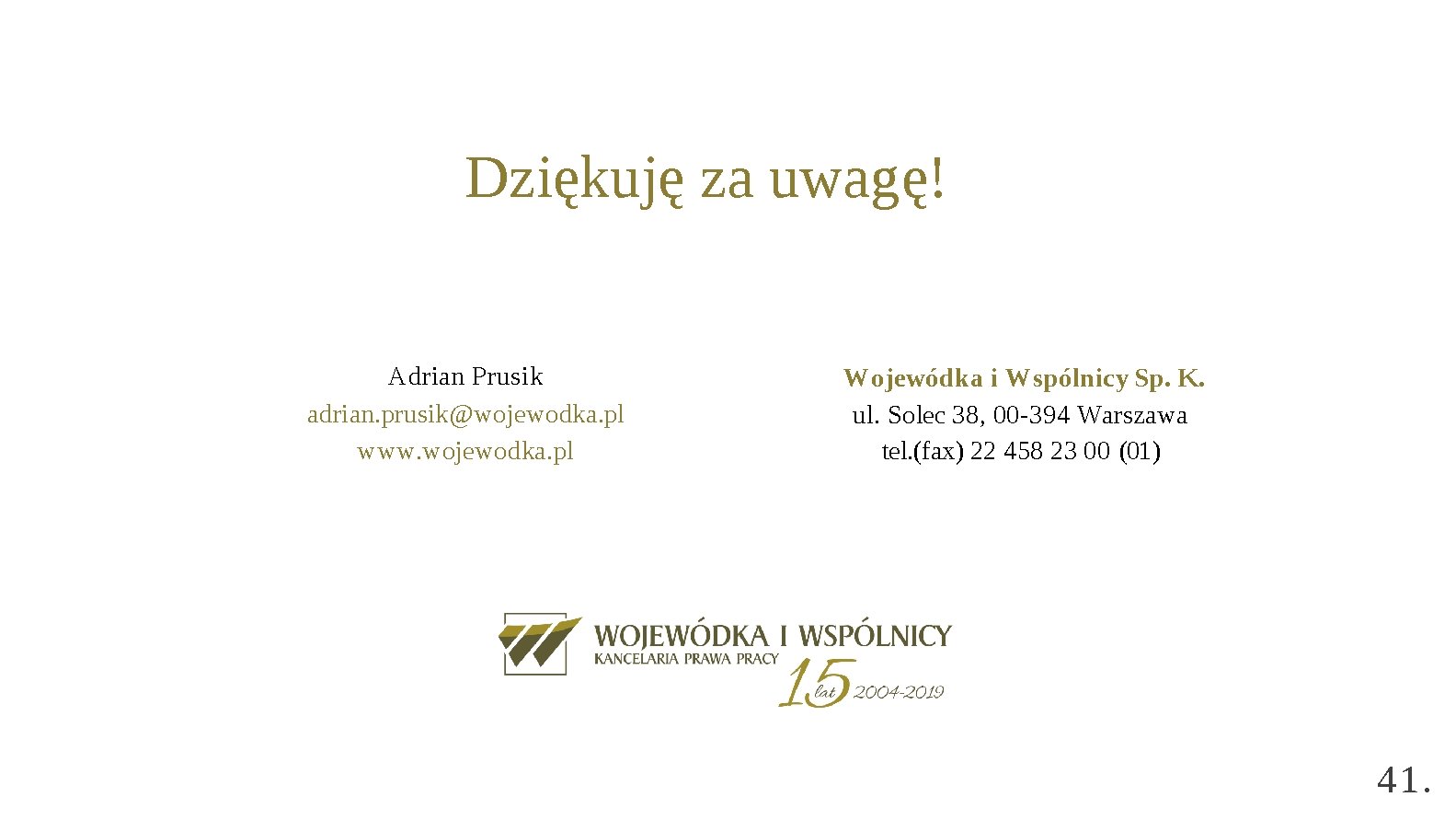 Dziękuję za uwagę! Adrian Prusik adrian. prusik@wojewodka. pl www. wojewodka. pl Wojewódka i Wspólnicy