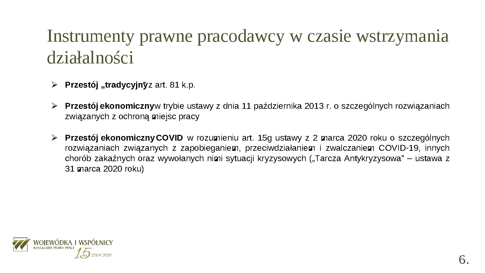 Instrumenty prawne pracodawcy w czasie wstrzymania działalności Ø Przestój „tradycyjny ” z art. 81