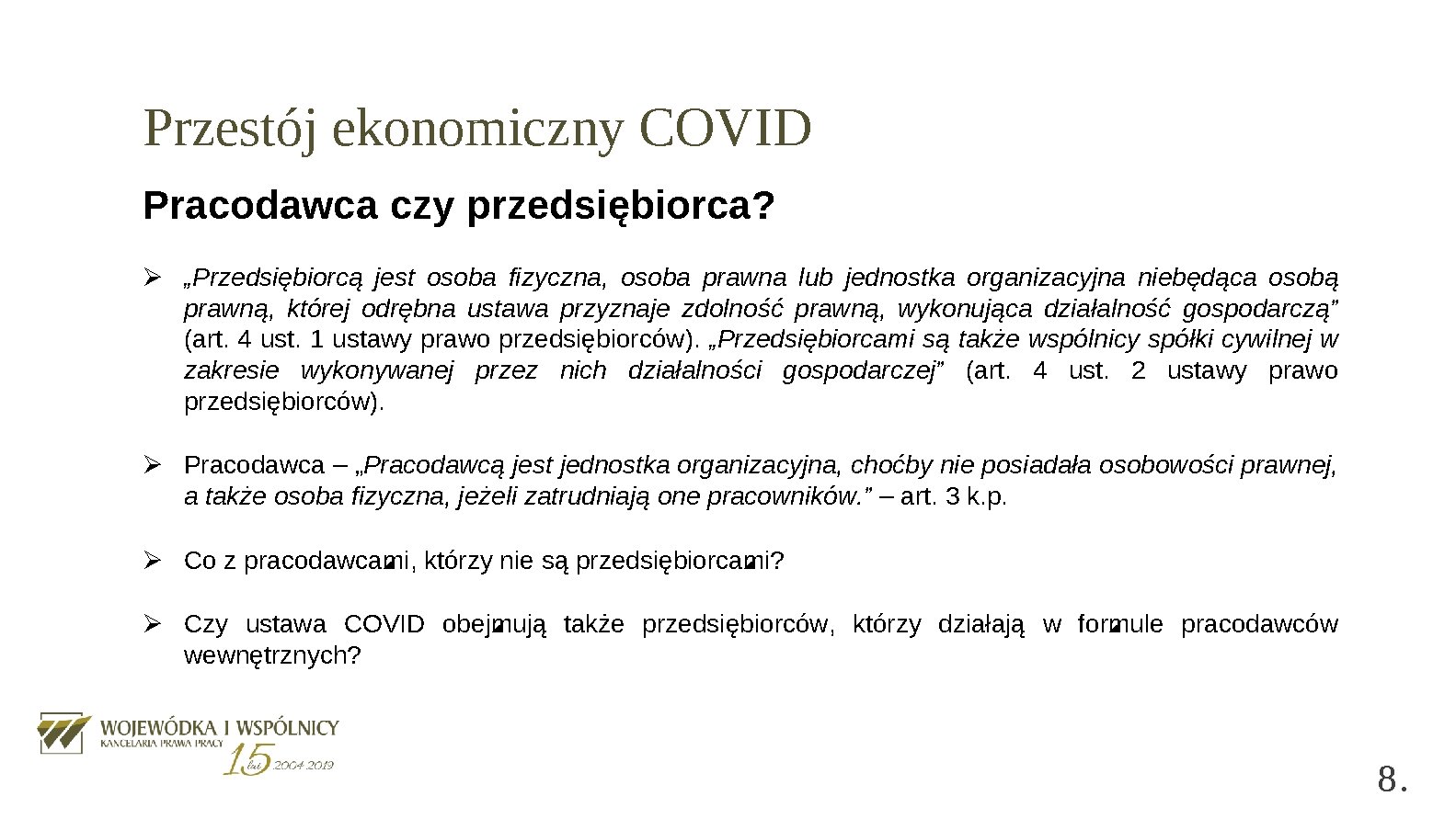 Przestój ekonomiczny COVID Pracodawca czy przedsiębiorca? Ø „Przedsiębiorcą jest osoba fizyczna, osoba prawna lub