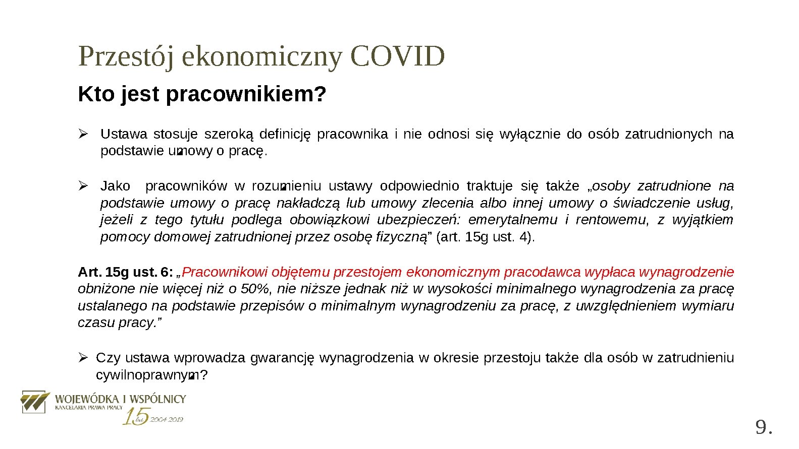 Przestój ekonomiczny COVID Kto jest pracownikiem? Ø Ustawa stosuje szeroką definicję pracownika i nie