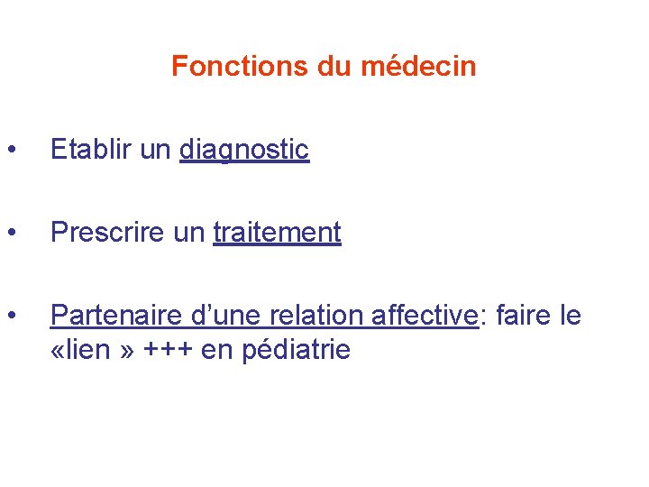 Fonctions du médecin • Etablir un diagnostic • Prescrire un traitement • Partenaire d’une