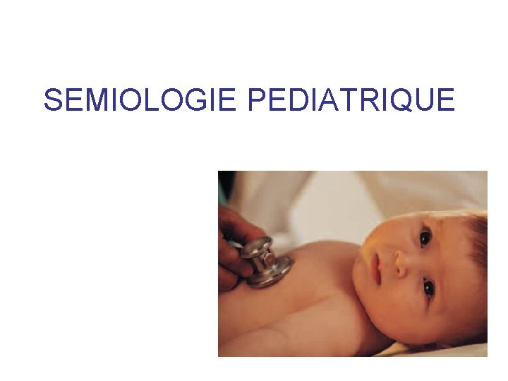 SEMIOLOGIE PEDIATRIQUE 