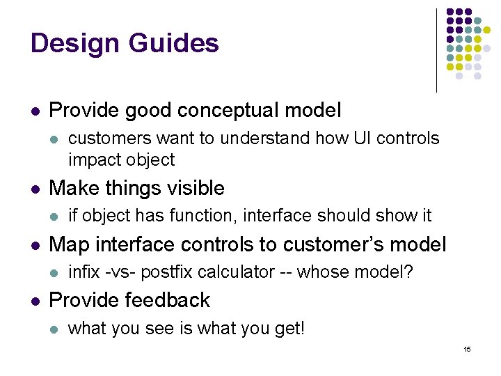 Design Guides l Provide good conceptual model l l Make things visible l l