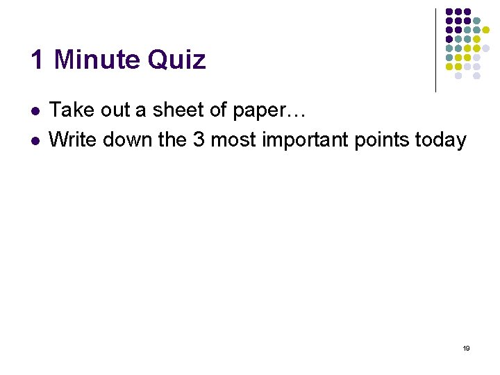1 Minute Quiz l l Take out a sheet of paper… Write down the