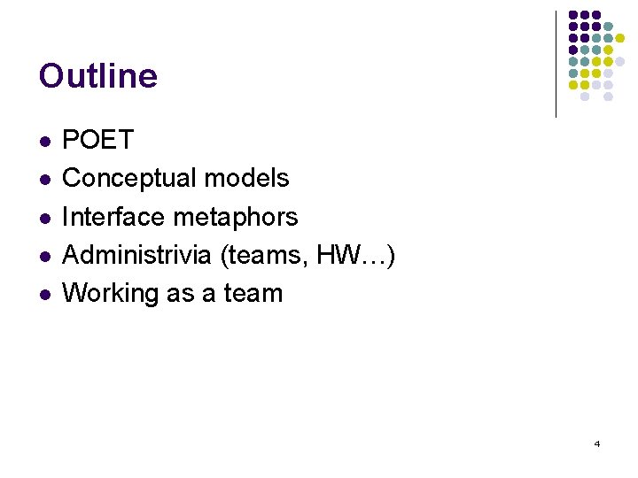 Outline l l l POET Conceptual models Interface metaphors Administrivia (teams, HW…) Working as