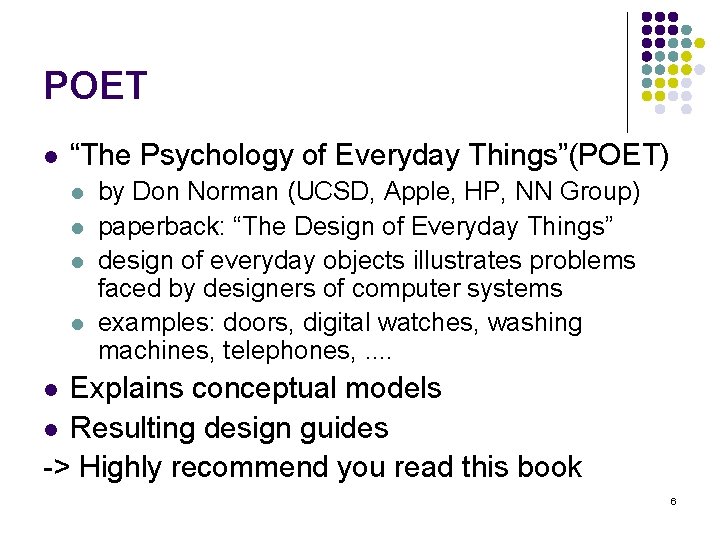 POET l “The Psychology of Everyday Things”(POET) l l by Don Norman (UCSD, Apple,