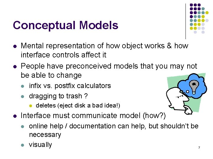 Conceptual Models l l Mental representation of how object works & how interface controls