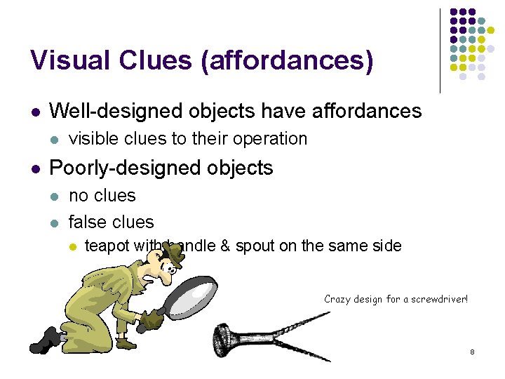Visual Clues (affordances) l Well-designed objects have affordances l l visible clues to their