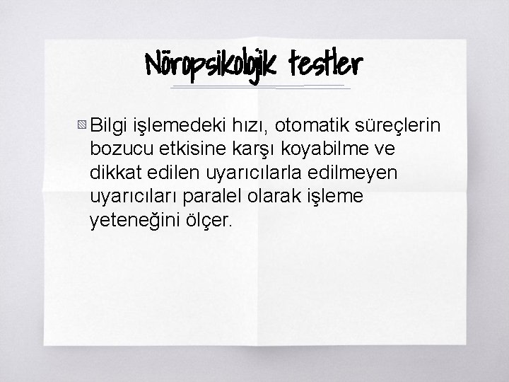 Nöropsikolojik testler ▧ Bilgi işlemedeki hızı, otomatik süreçlerin bozucu etkisine karşı koyabilme ve dikkat