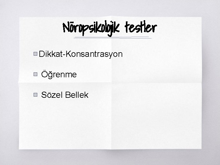 Nöropsikolojik testler ▧ Dikkat-Konsantrasyon ▧ Öğrenme ▧ Sözel Bellek 