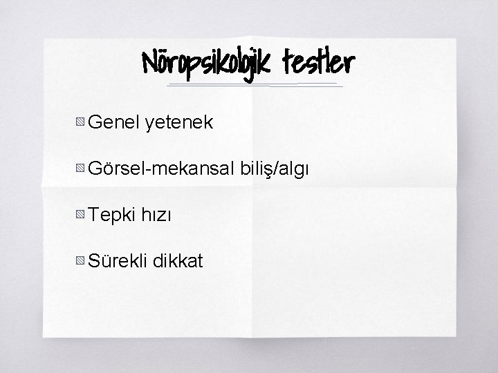 Nöropsikolojik testler ▧ Genel yetenek ▧ Görsel-mekansal biliş/algı ▧ Tepki hızı ▧ Sürekli dikkat