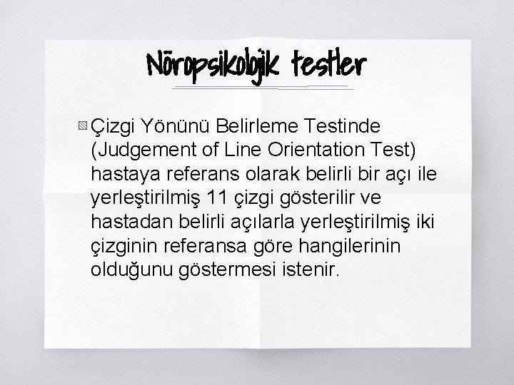 Nöropsikolojik testler ▧ Çizgi Yönünü Belirleme Testinde (Judgement of Line Orientation Test) hastaya referans