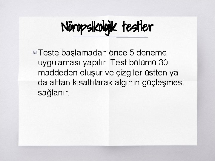 Nöropsikolojik testler ▧ Teste başlamadan önce 5 deneme uygulaması yapılır. Test bölümü 30 maddeden