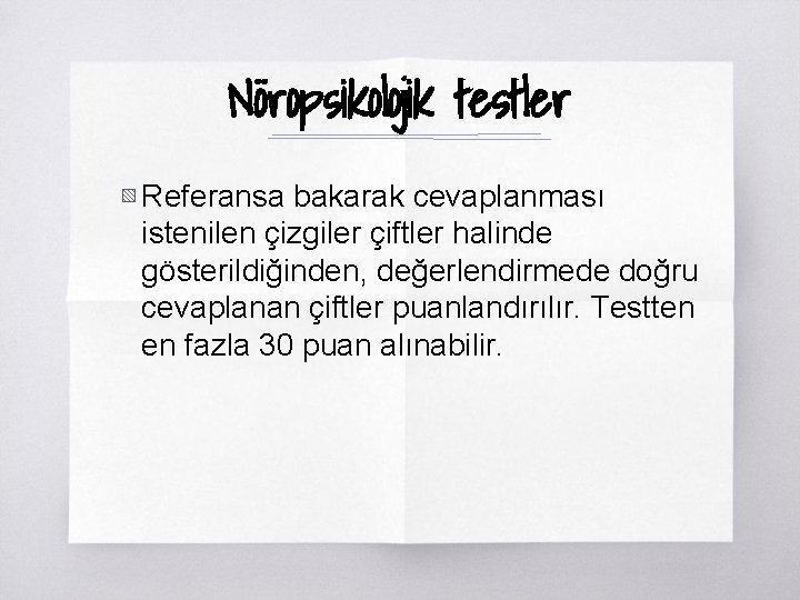 Nöropsikolojik testler ▧ Referansa bakarak cevaplanması istenilen çizgiler çiftler halinde gösterildiğinden, değerlendirmede doğru cevaplanan