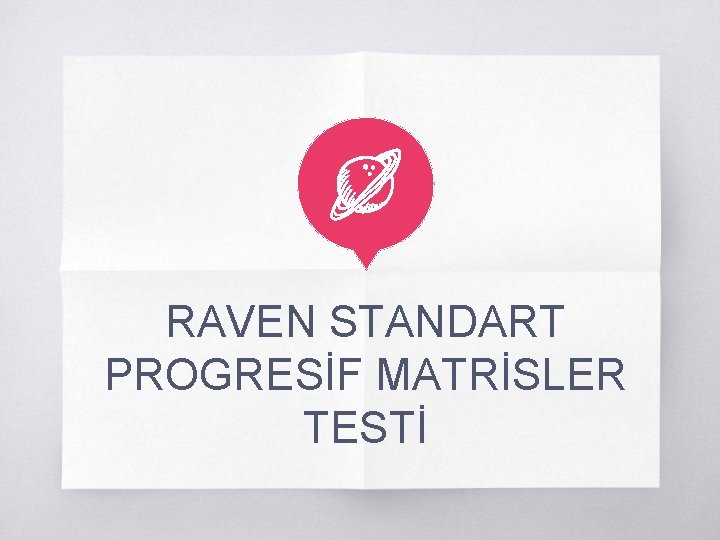 RAVEN STANDART PROGRESİF MATRİSLER TESTİ 