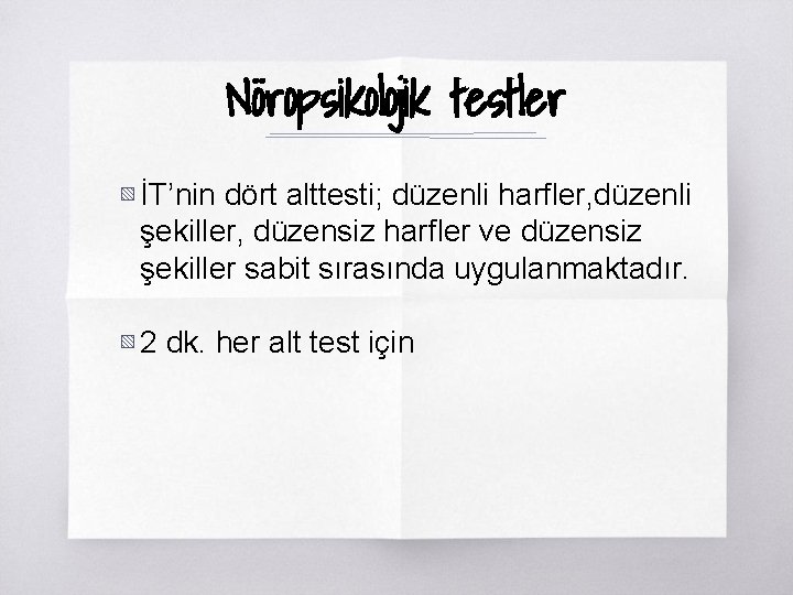 Nöropsikolojik testler ▧ İT’nin dört alttesti; düzenli harfler, düzenli şekiller, düzensiz harfler ve düzensiz