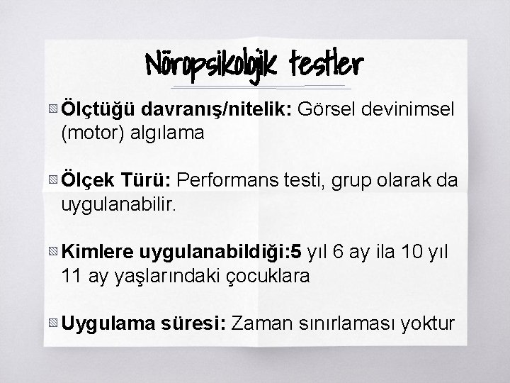 Nöropsikolojik testler ▧ Ölçtüğü davranış/nitelik: Görsel devinimsel (motor) algılama ▧ Ölçek Türü: Performans testi,