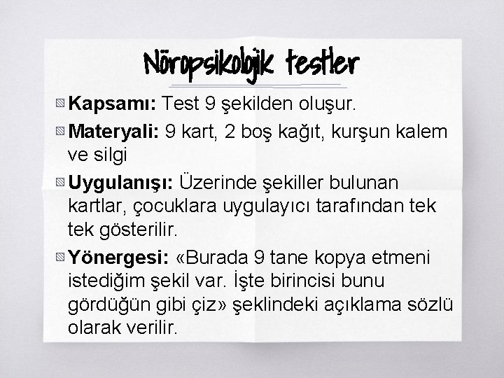 Nöropsikolojik testler ▧ Kapsamı: Test 9 şekilden oluşur. ▧ Materyali: 9 kart, 2 boş