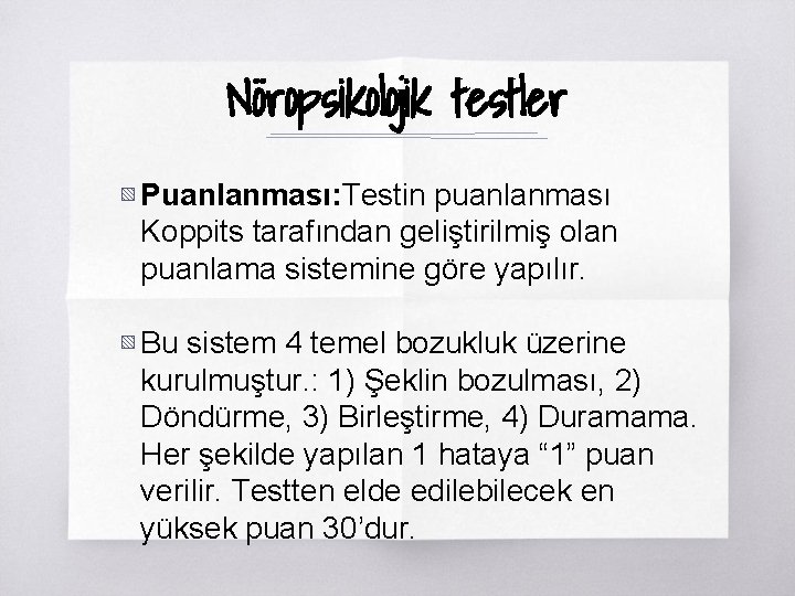 Nöropsikolojik testler ▧ Puanlanması: Testin puanlanması Koppits tarafından geliştirilmiş olan puanlama sistemine göre yapılır.