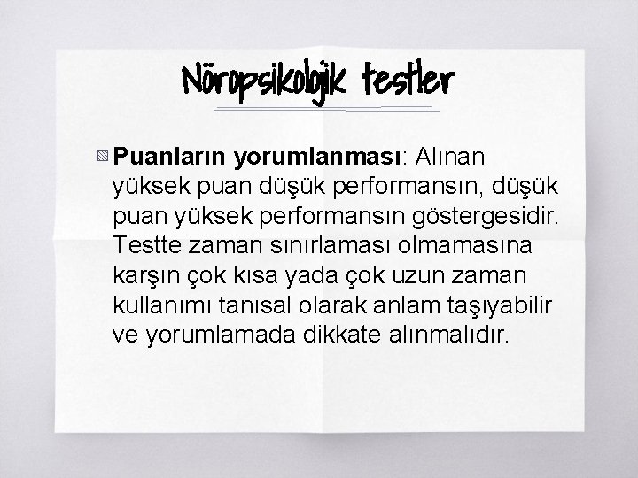 Nöropsikolojik testler ▧ Puanların yorumlanması: Alınan yüksek puan düşük performansın, düşük puan yüksek performansın