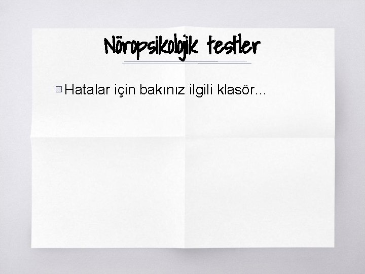 Nöropsikolojik testler ▧ Hatalar için bakınız ilgili klasör… 