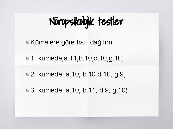 Nöropsikolojik testler ▧ Kümelere göre harf dağılımı: ▧ 1. kümede, a: 11, b: 10,