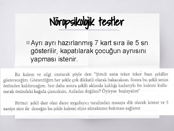 Nöropsikolojik testler ▧ Ayrı ayrı hazırlanmış 7 kart sıra ile 5 sn gösterilir, kapatılarak